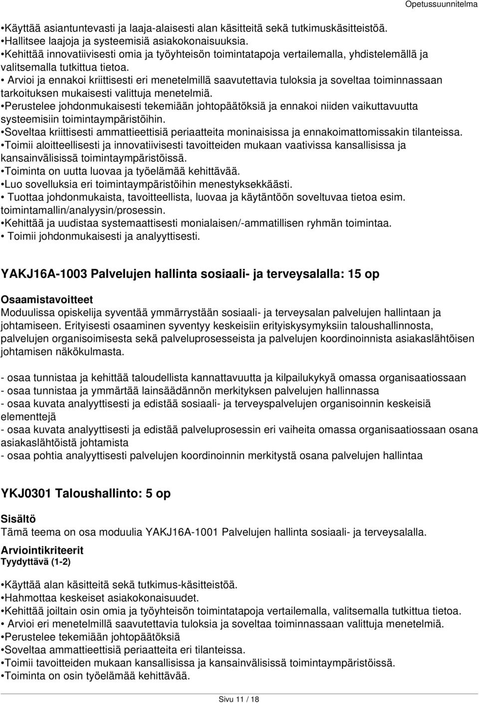 Erityisesti osaaminen syventyy keskeisiin erityiskysymyksiin taloushallinnosta, palvelujen organisoimisesta sekä palveluprosesseista ja palvelujen koordinoinnista asiakaslähtöisen johtamisen