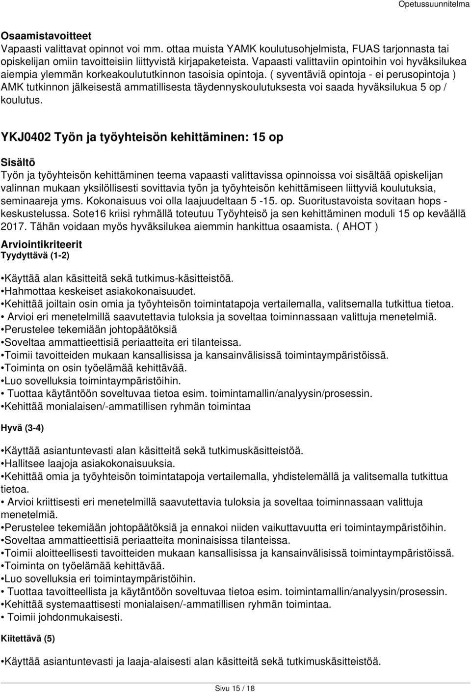 ( syventäviä opintoja - ei perusopintoja ) AMK tutkinnon jälkeisestä ammatillisesta täydennyskoulutuksesta voi saada hyväksilukua 5 op / koulutus.