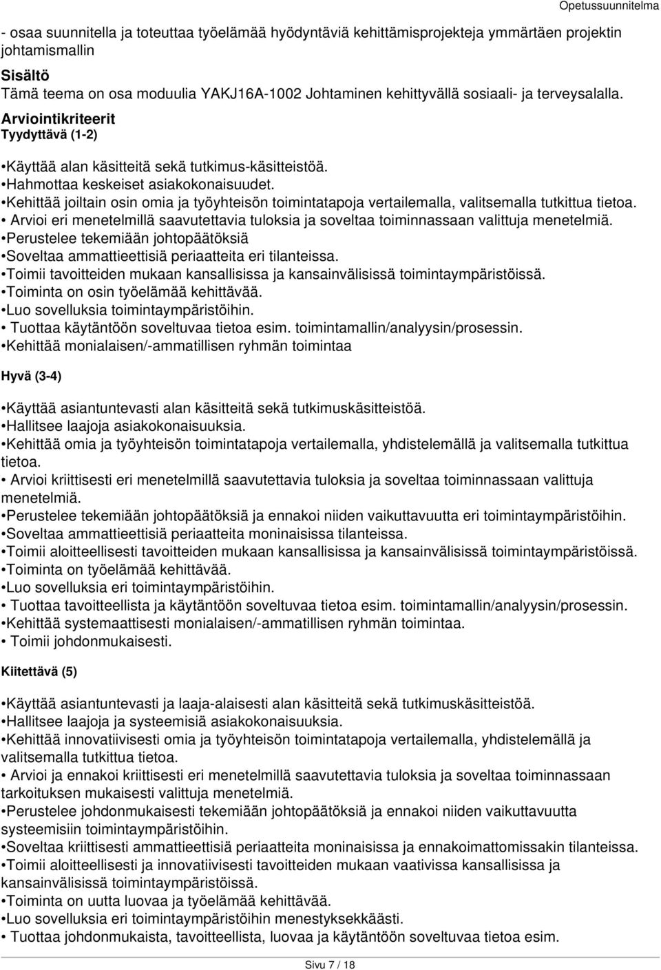 Kehittää joiltain osin omia ja työyhteisön toimintatapoja vertailemalla, valitsemalla tutkittua Arvioi eri menetelmillä