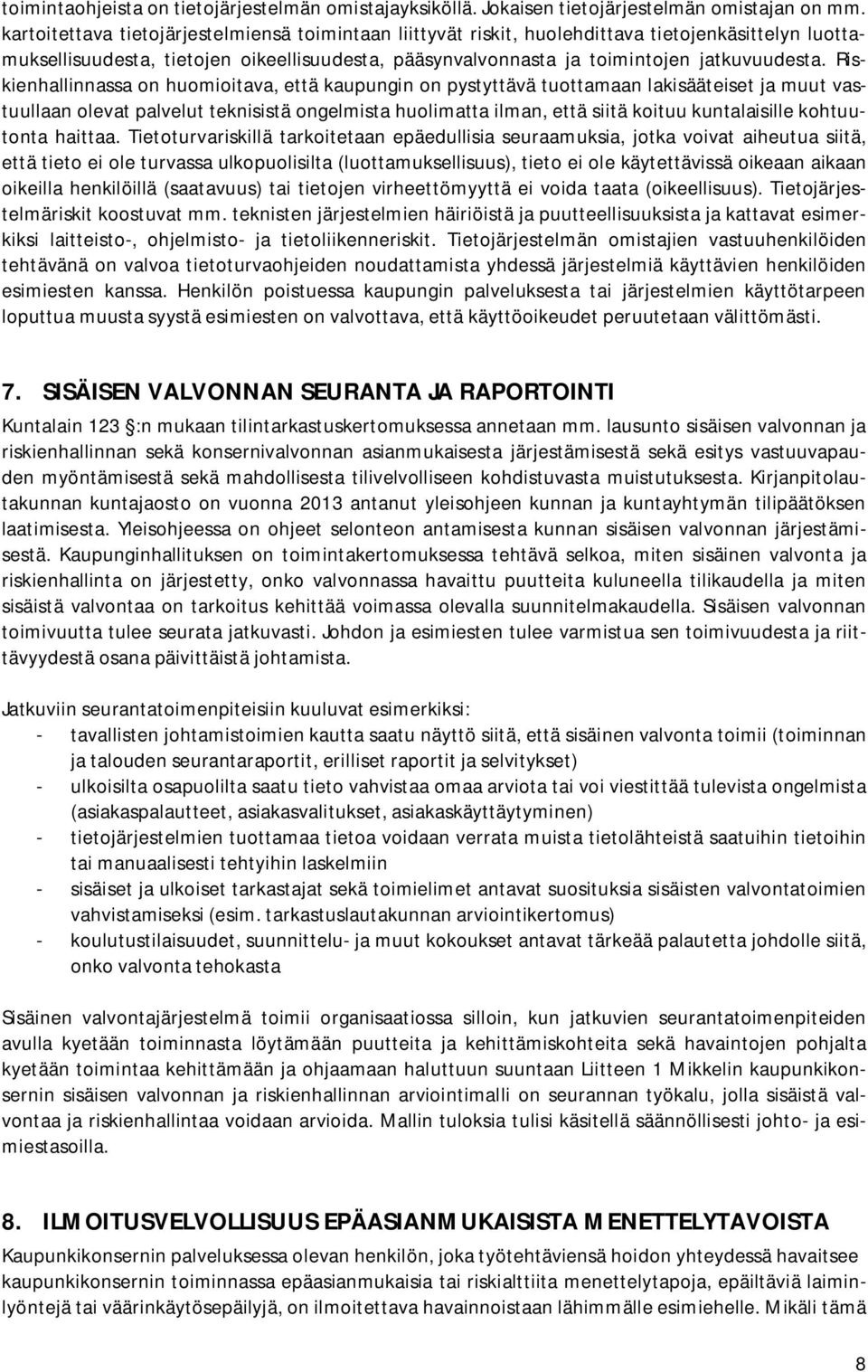 Riskienhallinnassa on huomioitava, että kaupungin on pystyttävä tuottamaan lakisääteiset ja muut vastuullaan olevat palvelut teknisistä ongelmista huolimatta ilman, että siitä koituu kuntalaisille