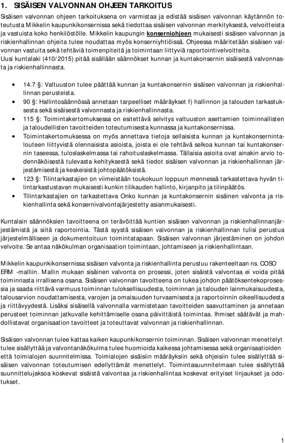 Mikkelin kaupungin konserniohjeen mukaisesti sisäisen valvonnan ja riskienhallinnan ohjeita tulee noudattaa myös konserniyhtiöissä.