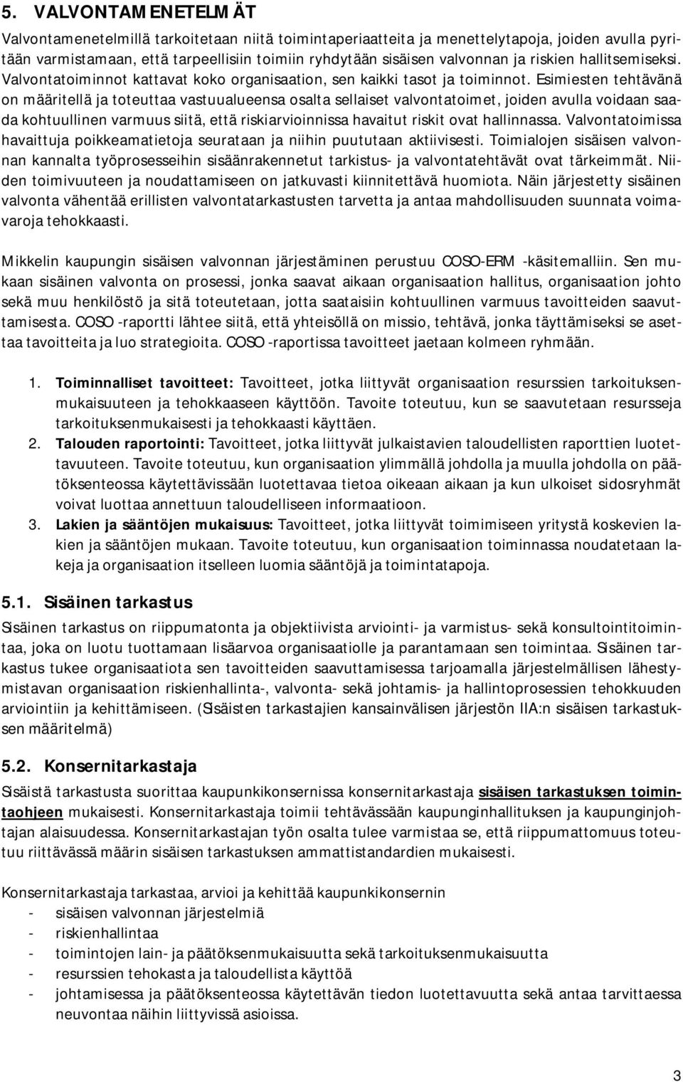 Esimiesten tehtävänä on määritellä ja toteuttaa vastuualueensa osalta sellaiset valvontatoimet, joiden avulla voidaan saada kohtuullinen varmuus siitä, että riskiarvioinnissa havaitut riskit ovat