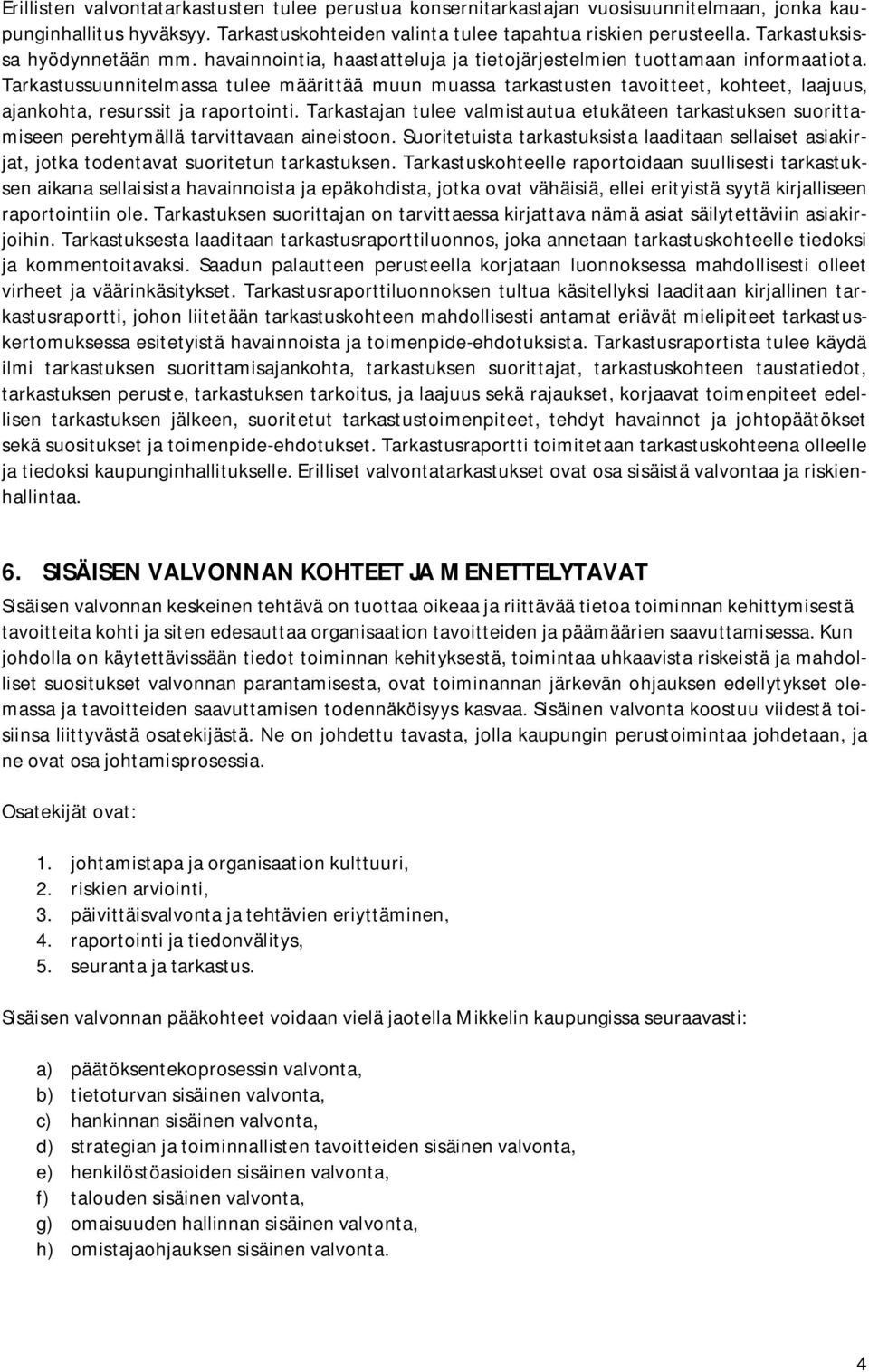 Tarkastussuunnitelmassa tulee määrittää muun muassa tarkastusten tavoitteet, kohteet, laajuus, ajankohta, resurssit ja raportointi.