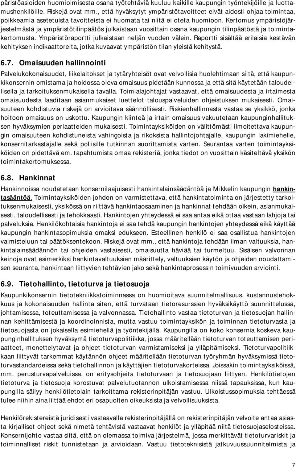 Kertomus ympäristöjärjestelmästä ja ympäristötilinpäätös julkaistaan vuosittain osana kaupungin tilinpäätöstä ja toimintakertomusta. Ympäristöraportti julkaistaan neljän vuoden välein.