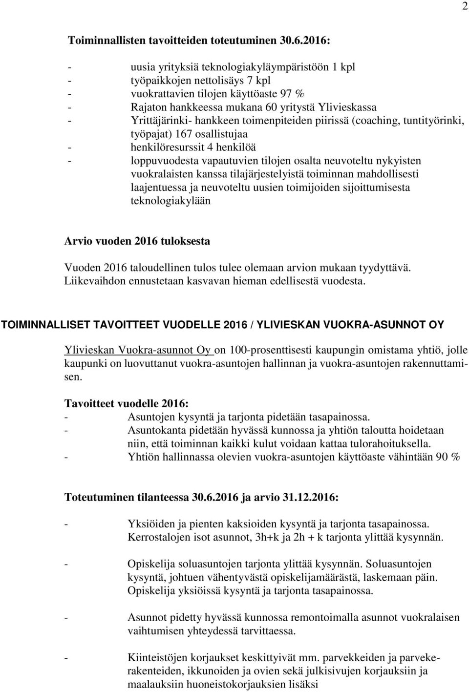 hankkeen toimenpiteiden piirissä (coaching, tuntityörinki, työpajat) 167 osallistujaa - henkilöresurssit 4 henkilöä - loppuvuodesta vapautuvien tilojen osalta neuvoteltu nykyisten vuokralaisten