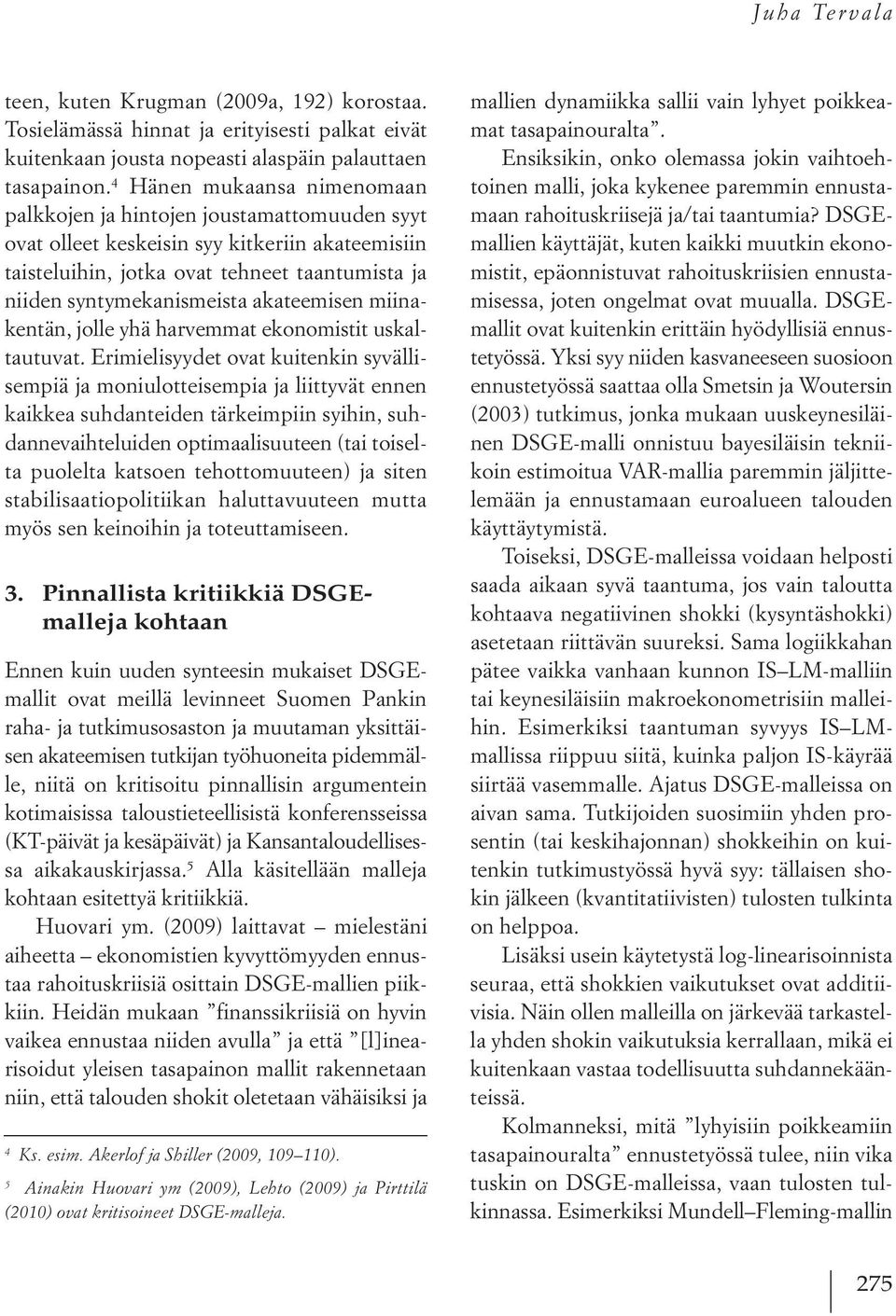 akateemisen miinakentän, jolle yhä harvemmat ekonomistit uskaltautuvat.