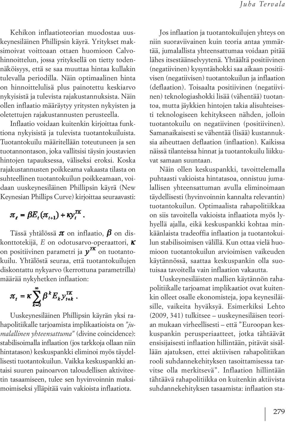 Näin optimaalinen hinta on hinnoittelulisä plus painotettu keskiarvo nykyisistä ja tulevista rajakustannuksista.