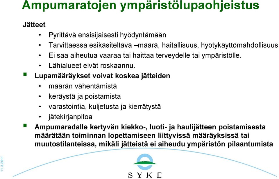 Lupamääräykset voivat koskea jätteiden määrän vähentämistä keräystä ja poistamista varastointia, kuljetusta ja kierrätystä jätekirjanpitoa