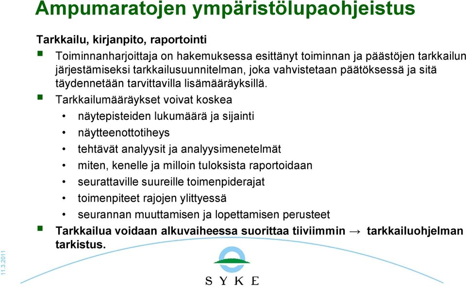 Tarkkailumääräykset voivat koskea näytepisteiden lukumäärä ja sijainti näytteenottotiheys tehtävät analyysit ja analyysimenetelmät miten, kenelle ja