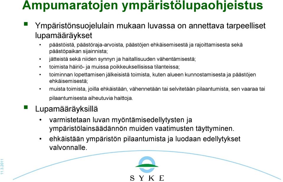 kuten alueen kunnostamisesta ja päästöjen ehkäisemisestä; muista toimista, joilla ehkäistään, vähennetään tai selvitetään pilaantumista, sen vaaraa tai pilaantumisesta aiheutuvia