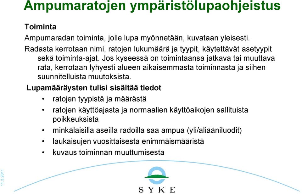 Jos kyseessä on toimintaansa jatkava tai muuttava rata, kerrotaan lyhyesti alueen aikaisemmasta toiminnasta ja siihen suunnitelluista muutoksista.