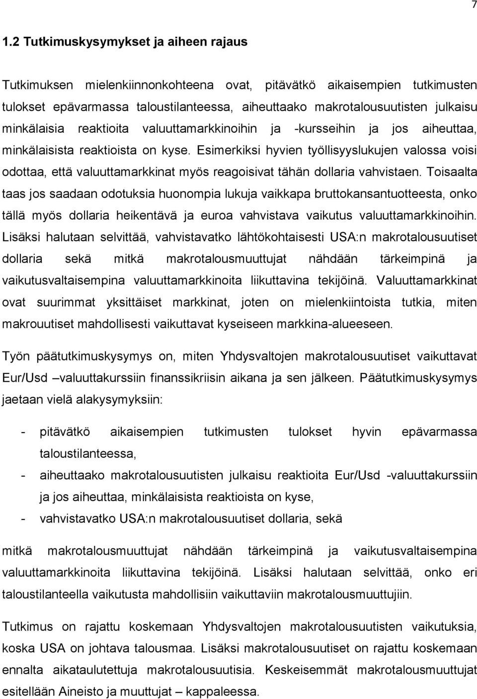 Esimerkiksi hyvien työllisyyslukujen valossa voisi odottaa, että valuuttamarkkinat myös reagoisivat tähän dollaria vahvistaen.