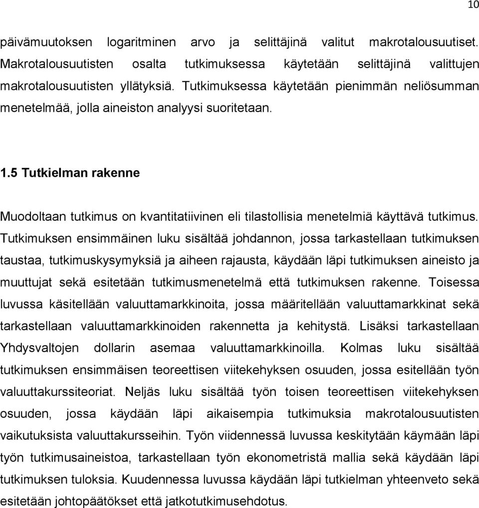 5 Tutkielman rakenne Muodoltaan tutkimus on kvantitatiivinen eli tilastollisia menetelmiä käyttävä tutkimus.