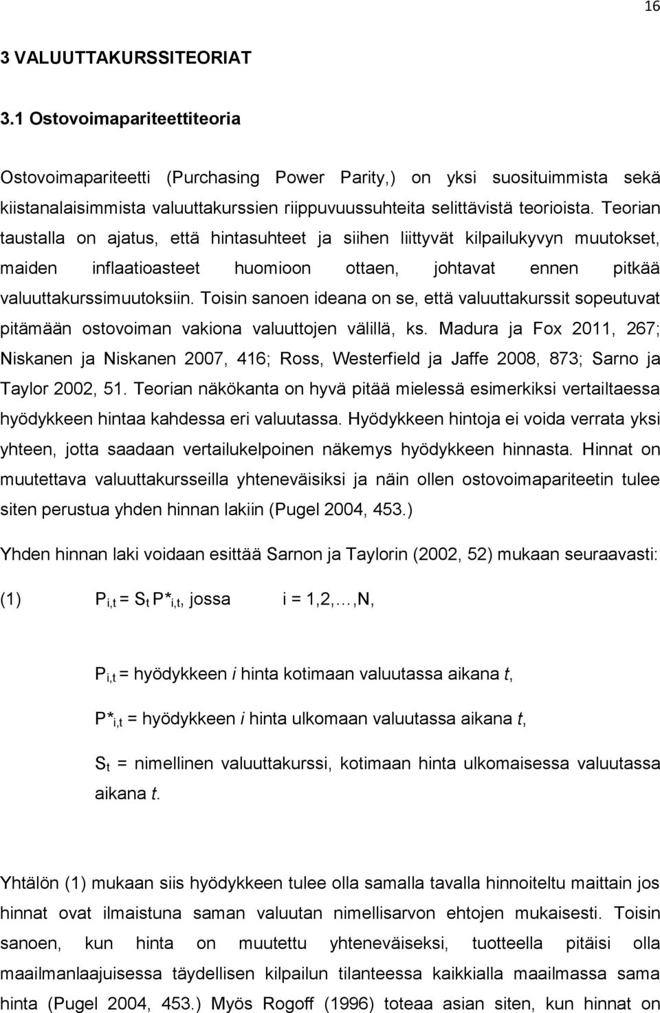 Teorian taustalla on ajatus, että hintasuhteet ja siihen liittyvät kilpailukyvyn muutokset, maiden inflaatioasteet huomioon ottaen, johtavat ennen pitkää valuuttakurssimuutoksiin.