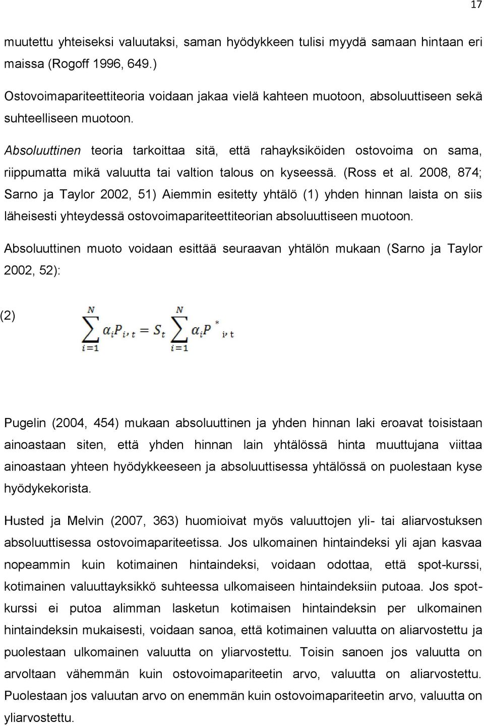 Absoluuttinen teoria tarkoittaa sitä, että rahayksiköiden ostovoima on sama, riippumatta mikä valuutta tai valtion talous on kyseessä. (Ross et al.
