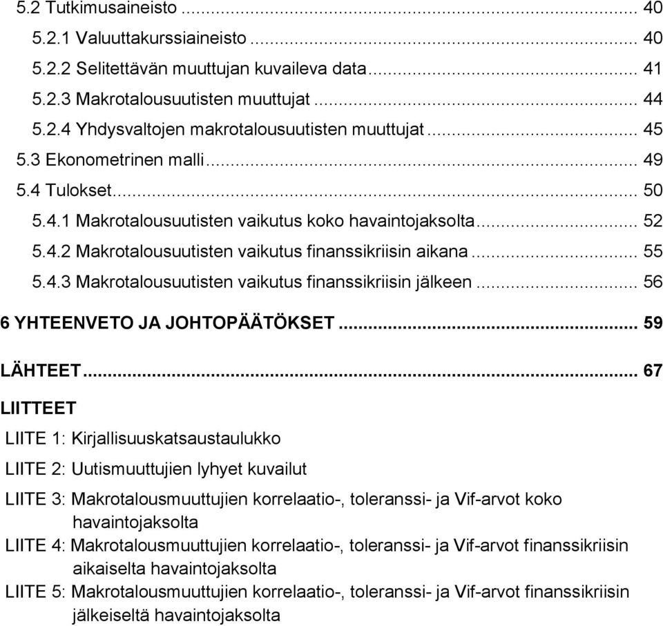 .. 56 6 YHTEENVETO JA JOHTOPÄÄTÖKSET... 59 LÄHTEET.