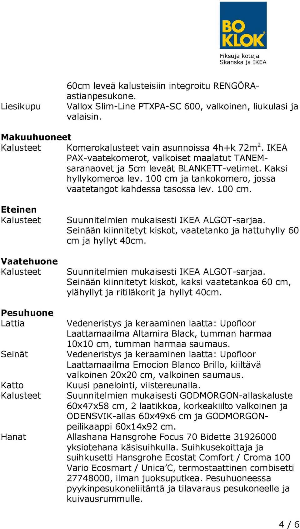 Seinään kiinnitetyt kiskot, vaatetanko ja hattuhylly 60 cm ja hyllyt 40cm. Suunnitelmien mukaisesti IKEA ALGOT-sarjaa.