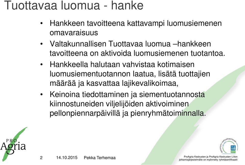 Hankkeella halutaan vahvistaa kotimaisen luomusiementuotannon laatua, lisätä tuottajien määrää ja kasvattaa