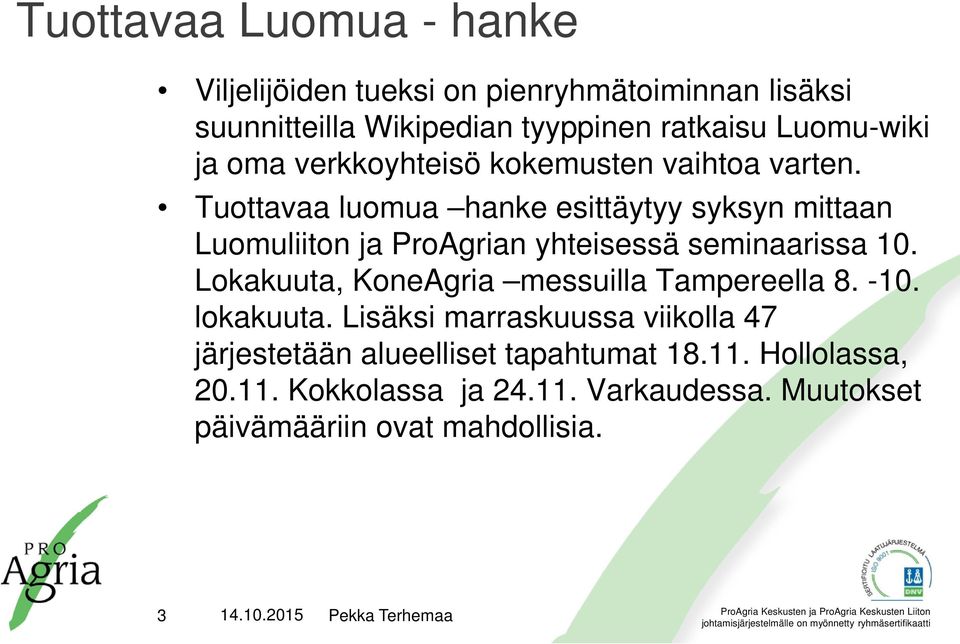 Tuottavaa luomua hanke esittäytyy syksyn mittaan Luomuliiton ja ProAgrian yhteisessä seminaarissa 10.