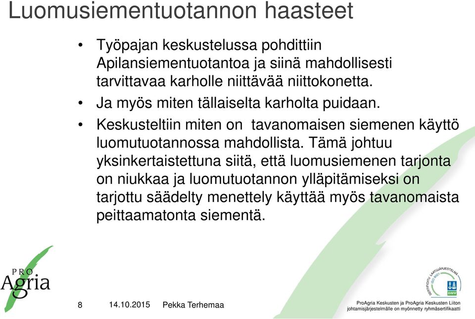 Keskusteltiin miten on tavanomaisen siemenen käyttö luomutuotannossa mahdollista.