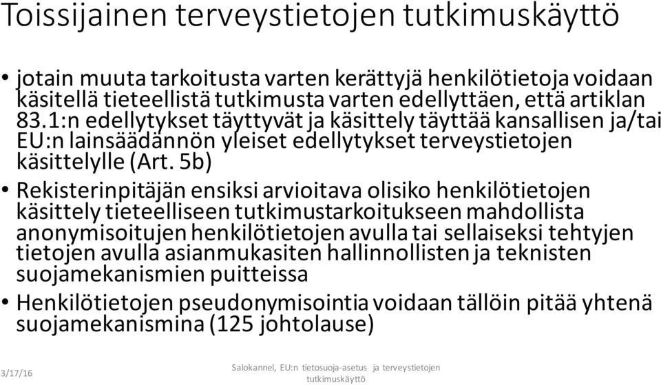 5b) Rekisterinpitäjän ensiksiarvioitava olisiko henkilötietojen käsittely tieteelliseen tutkimustarkoitukseenmahdollista anonymisoitujen henkilötietojenavulla tai