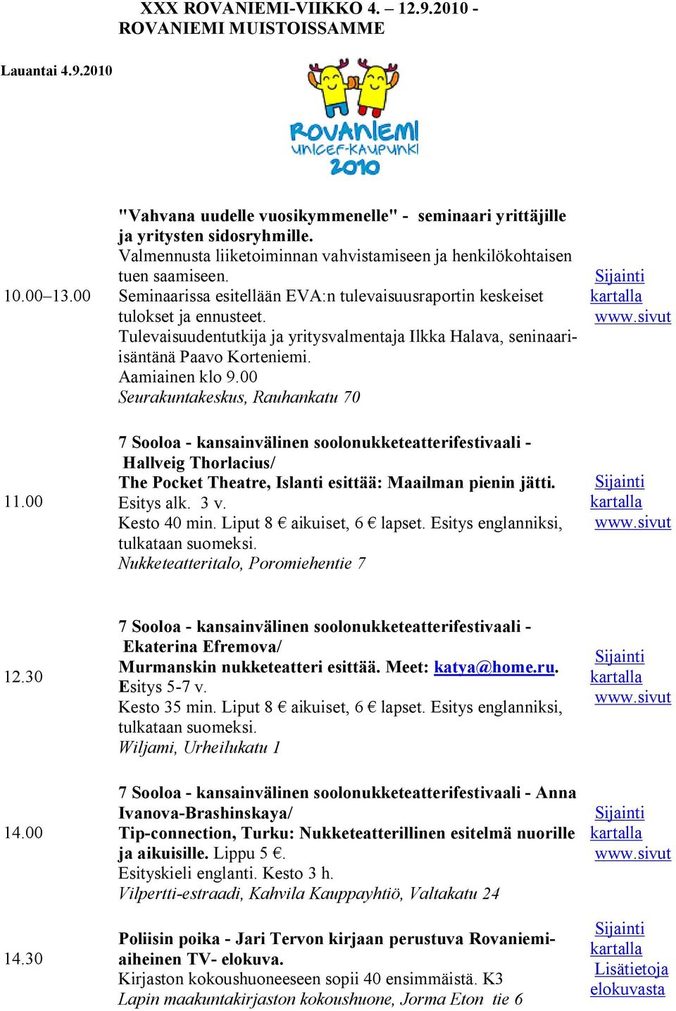 Tulevaisuudentutkija ja yritysvalmentaja Ilkka Halava, seninaariisäntänä Paavo Korteniemi. Aamiainen klo 9.