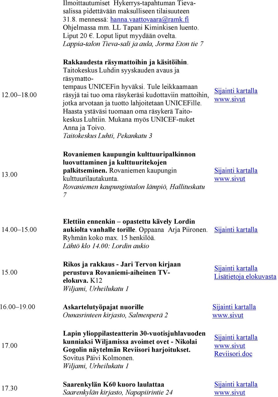 Tule leikkaamaan räsyjä tai tuo oma räsykeräsi kudottaviin mattoihin, jotka arvotaan ja tuotto lahjoitetaan UNICEFille. Haasta ystäväsi tuomaan oma räsykerä Taitokeskus Luhtiin.