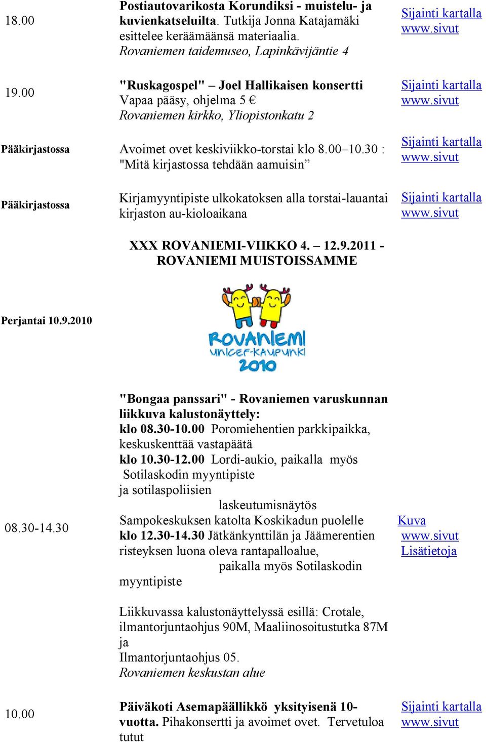 30 : "Mitä kirjastossa tehdään aamuisin Pääkirjastossa Kirjamyyntipiste ulkokatoksen alla torstai lauantai kirjaston au kioloaikana XXX ROVANIEMI VIIKKO 4. 12.9.