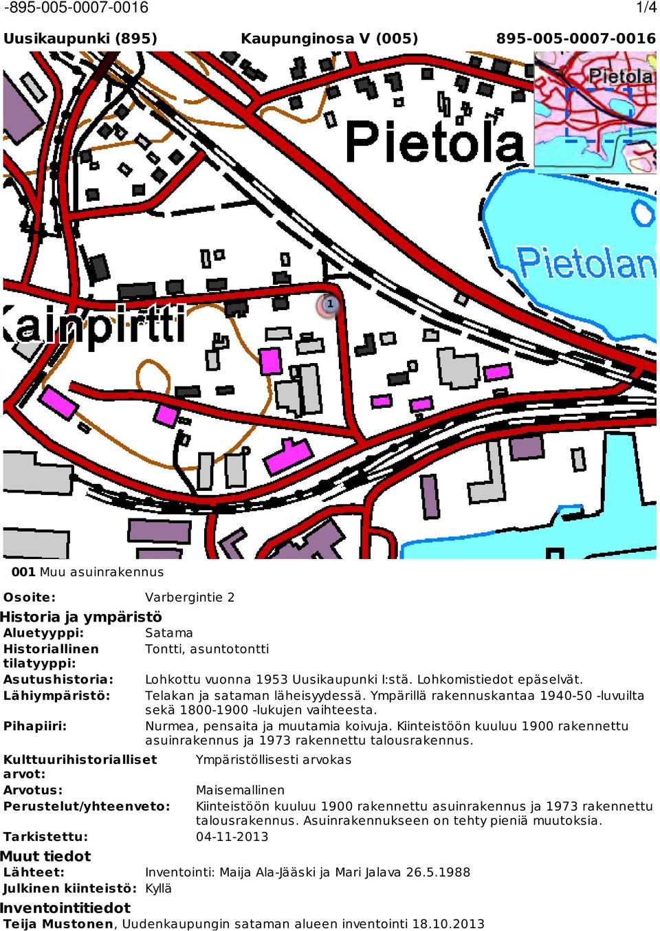 Uusikaupunki I:stä. Lohkomistiedot epäselvät. Telakan ja sataman läheisyydessä. Ympärillä rakennuskantaa 940-50 -luvuilta sekä 800-900 -lukujen vaihteesta. Nurmea, pensaita ja muutamia koivuja.