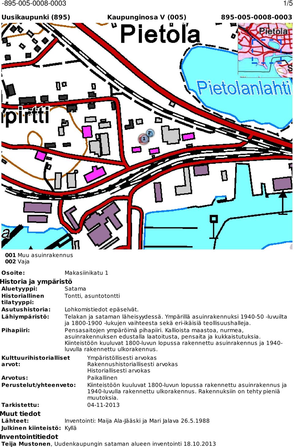 Lohkomistiedot epäselvät. Telakan ja sataman läheisyydessä. Ympärillä asuinrakennuksi 940-50 -luvuilta ja 800-900 -lukujen vaihteesta sekä eri-ikäisiä teollisuushalleja.