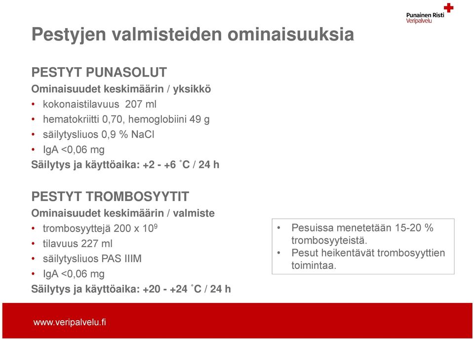 TROMBOSYYTIT Ominaisuudet keskimäärin / valmiste trombosyyttejä 200 x 10 9 tilavuus 227 ml säilytysliuos PAS IIIM IgA <0,06