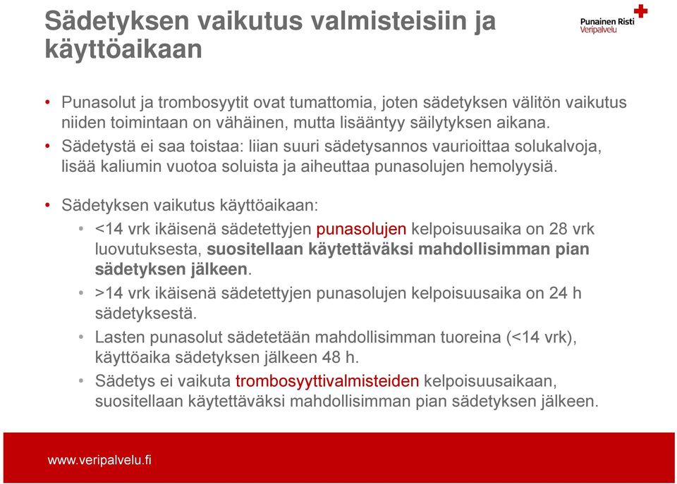 Sädetyksen vaikutus käyttöaikaan: <14 vrk ikäisenä sädetettyjen punasolujen kelpoisuusaika on 28 vrk luovutuksesta, suositellaan käytettäväksi mahdollisimman pian sädetyksen jälkeen.