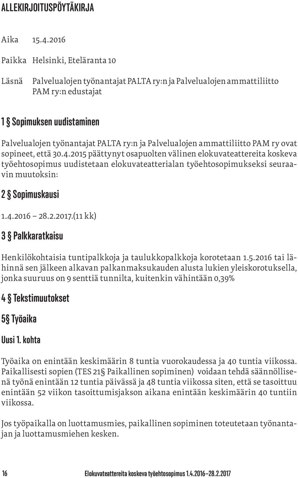 Palvelualojen ammattiliitto PAM ry ovat sopineet, että 30.4.