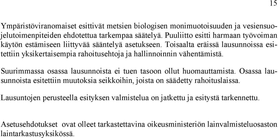 Toisaalta eräissä lausunnoissa esitettiin yksikertaisempia rahoitusehtoja ja hallinnoinnin vähentämistä.