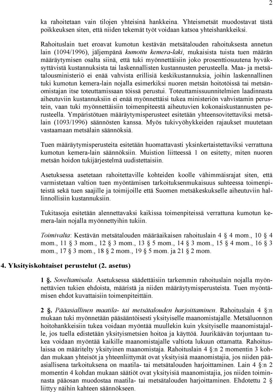 myönnettäisiin joko prosenttiosuutena hyväksyttävistä kustannuksista tai laskennallisten kustannusten perusteella.