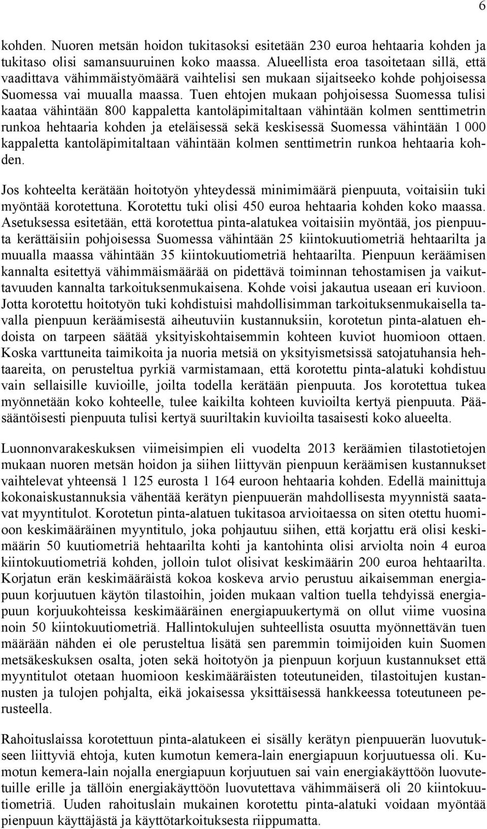 Tuen ehtojen mukaan pohjoisessa Suomessa tulisi kaataa vähintään 800 kappaletta kantoläpimitaltaan vähintään kolmen senttimetrin runkoa hehtaaria kohden ja eteläisessä sekä keskisessä Suomessa