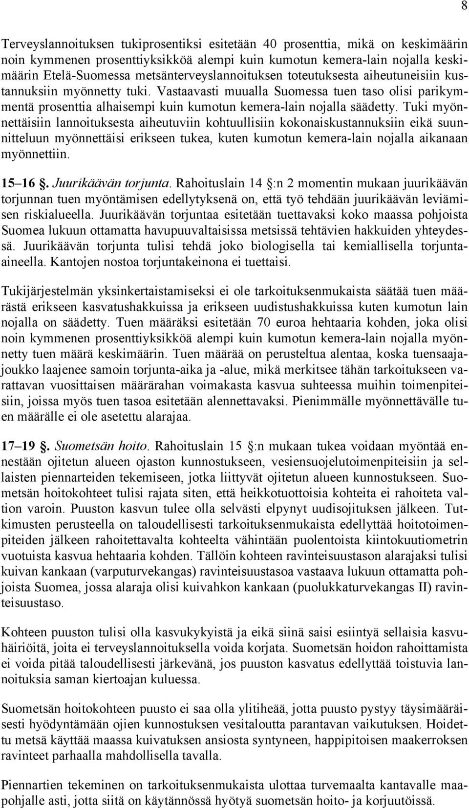 Vastaavasti muualla Suomessa tuen taso olisi parikymmentä prosenttia alhaisempi kuin kumotun kemera-lain nojalla säädetty.