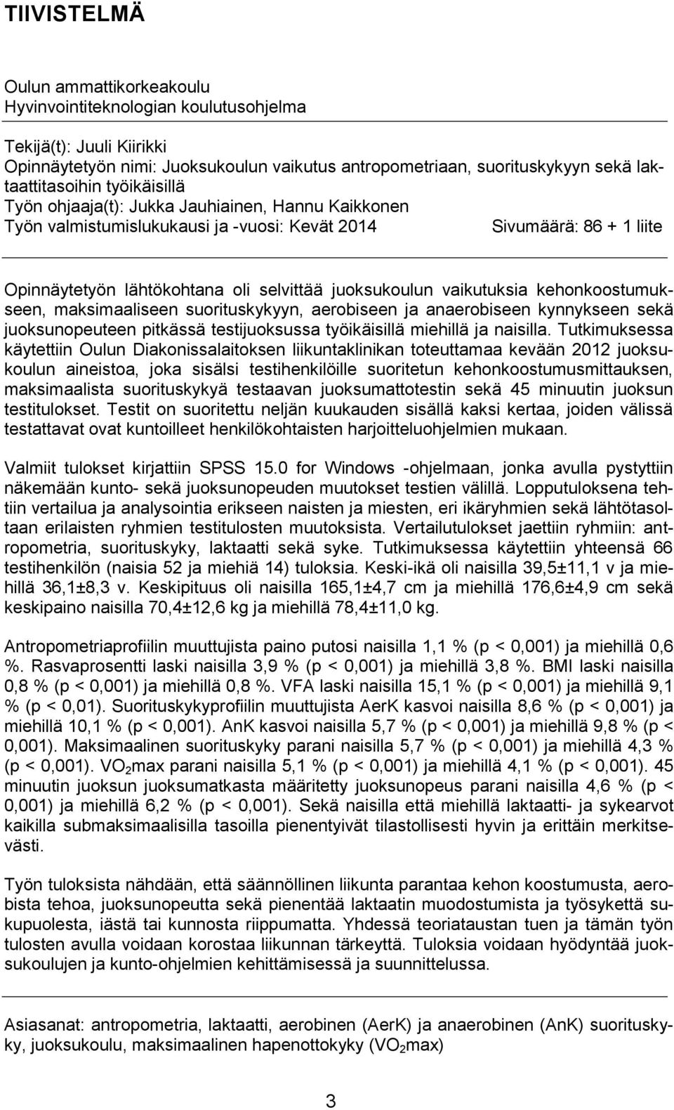 vaikutuksia kehonkoostumukseen, maksimaaliseen suorituskykyyn, aerobiseen ja anaerobiseen kynnykseen sekä juoksunopeuteen pitkässä testijuoksussa työikäisillä miehillä ja naisilla.