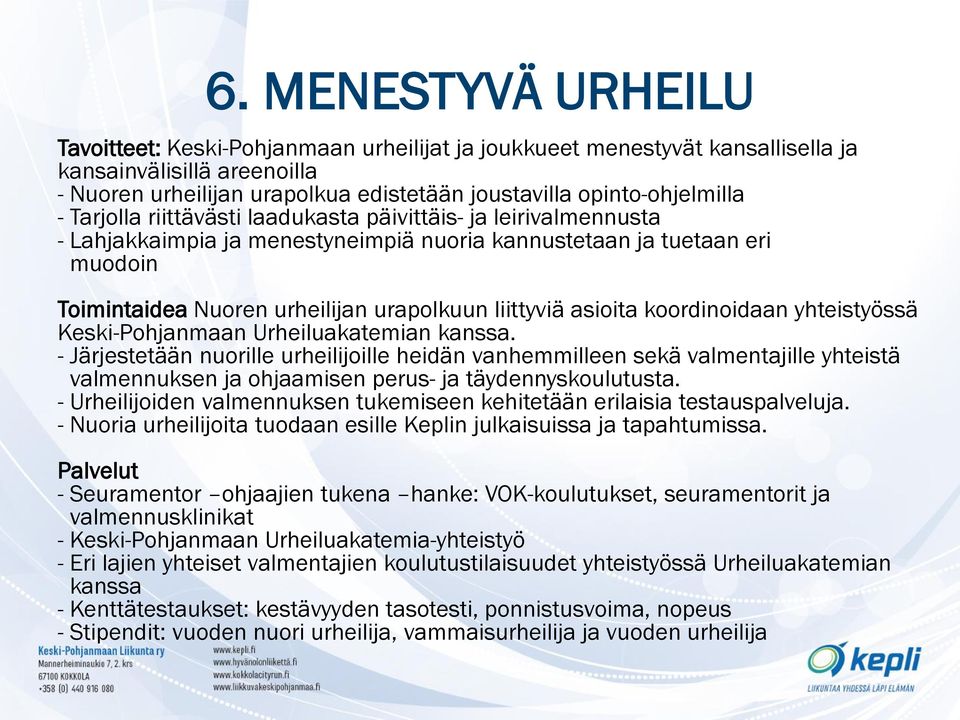 urapolkuun liittyviä asioita koordinoidaan yhteistyössä Keski-Pohjanmaan Urheiluakatemian kanssa.