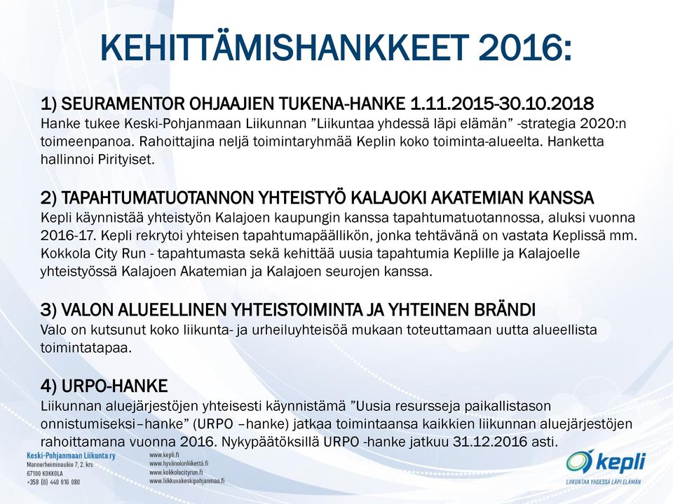 2) TAPAHTUMATUOTANNON YHTEISTYÖ KALAJOKI AKATEMIAN KANSSA Kepli käynnistää yhteistyön Kalajoen kaupungin kanssa tapahtumatuotannossa, aluksi vuonna 2016-17.