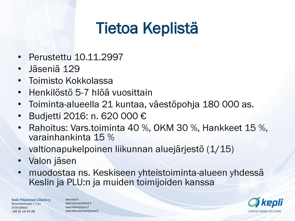 väestöpohja 180 000 as. Budjetti 2016: n. 620 000 Rahoitus: Vars.