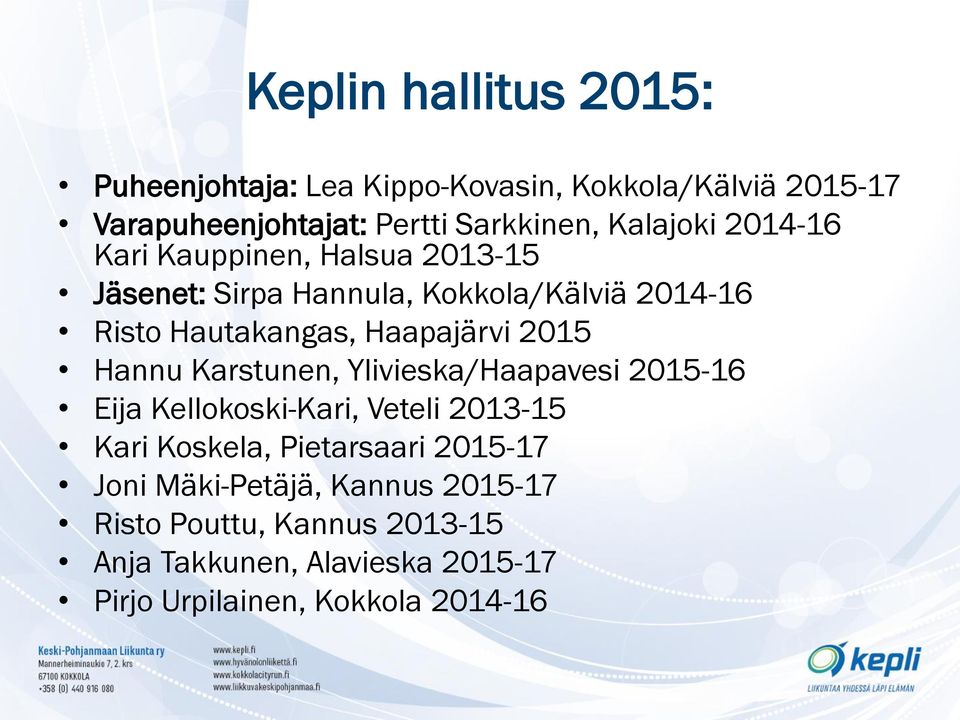 Haapajärvi 2015 Hannu Karstunen, Ylivieska/Haapavesi 2015-16 Eija Kellokoski-Kari, Veteli 2013-15 Kari Koskela,