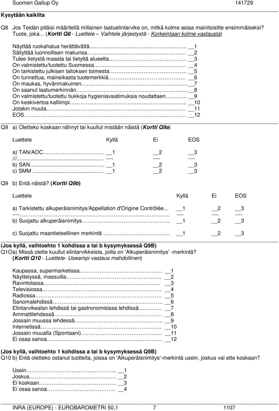3 On valmistettu/tuotettu Suomessa 4 On tarkistettu julkisen laitoksen toimesta. 5 On tunnettua, maineikasta tuotemerkkiä. 6 On maukas, hyvänmakuinen.. 7 On saanut laatumerkinnän.