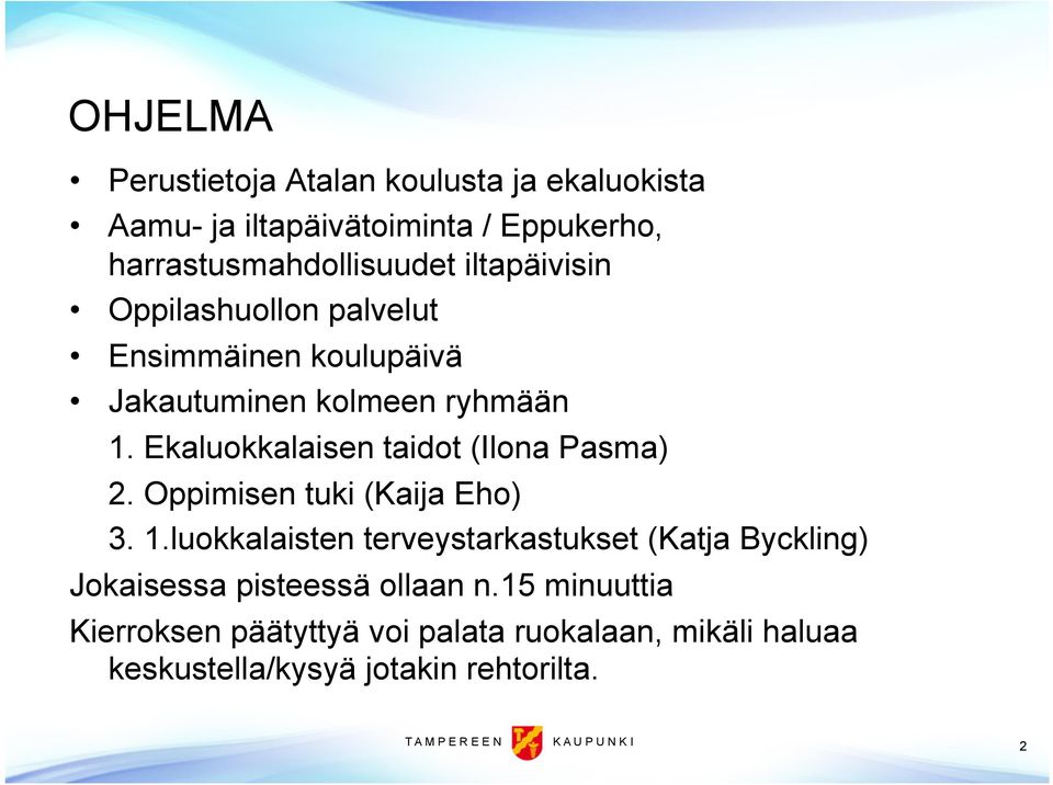 Ekaluokkalaisen taidot (Ilona Pasma) 2. Oppimisen tuki (Kaija Eho) 3. 1.