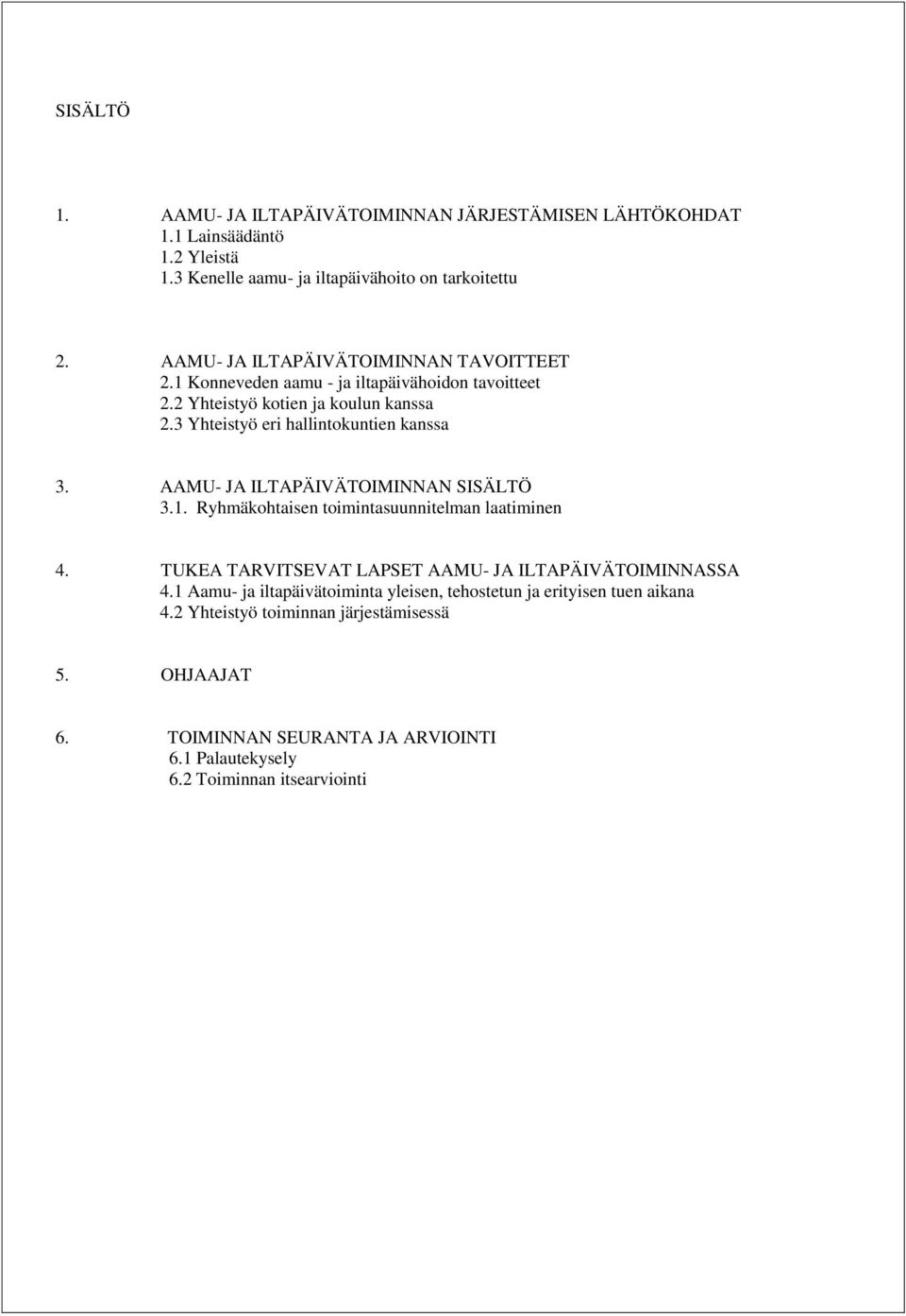 3 Yhteistyö eri hallintokuntien kanssa 3. AAMU- JA ILTAPÄIVÄTOIMINNAN SISÄLTÖ 3.1. Ryhmäkohtaisen toimintasuunnitelman laatiminen 4.