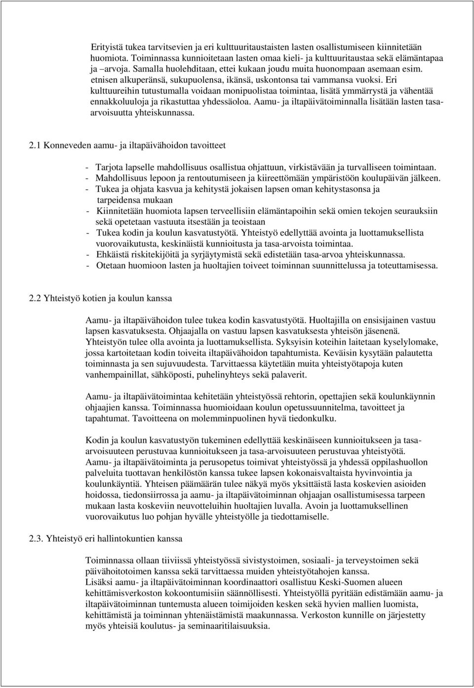 Eri kulttuureihin tutustumalla voidaan monipuolistaa toimintaa, lisätä ymmärrystä ja vähentää ennakkoluuloja ja rikastuttaa yhdessäoloa.