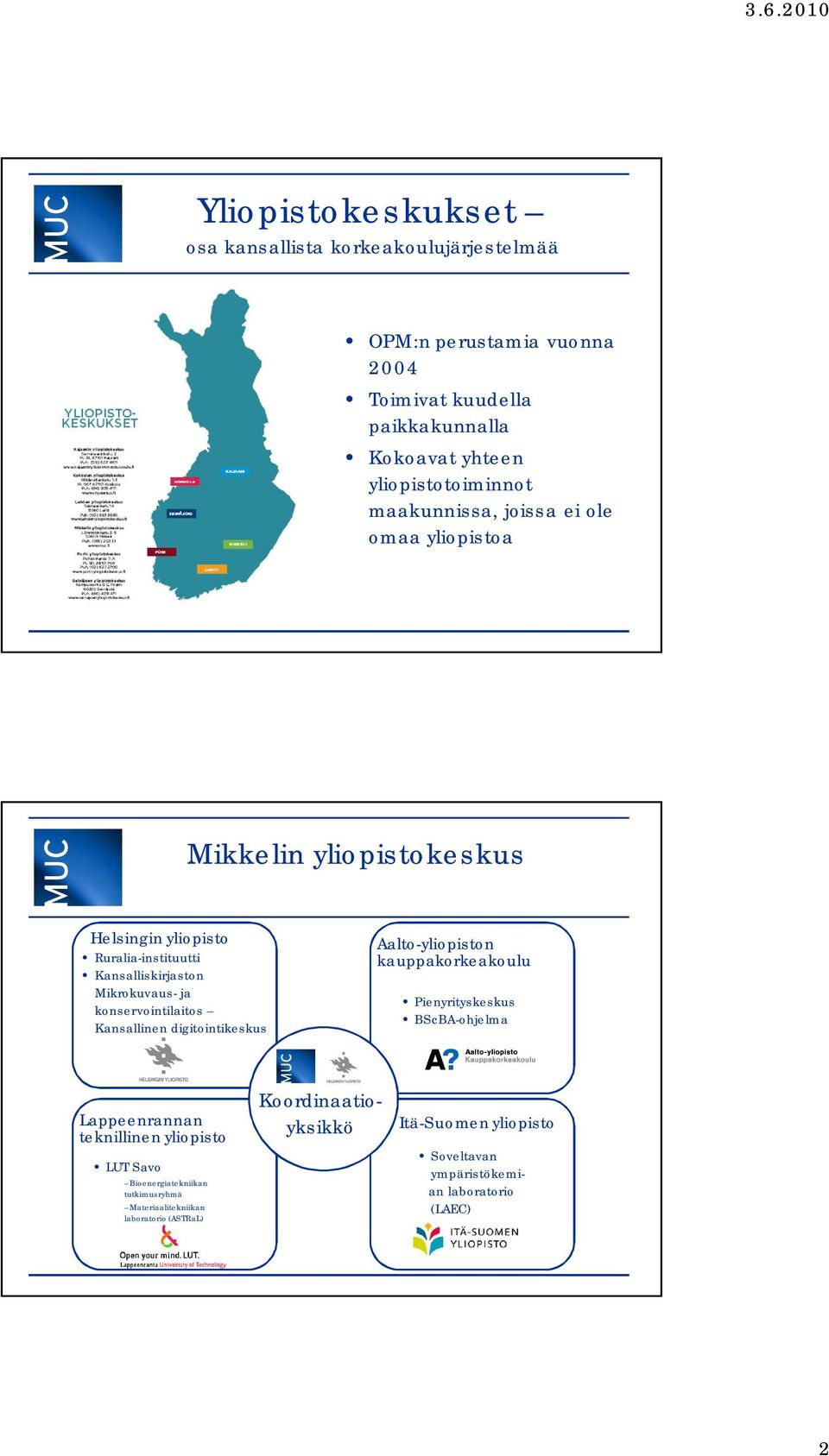 konservointilaitos Kansallinen digitointikeskus Aalto-yliopiston kauppakorkeakoulu Pienyrityskeskus BScBA-ohjelma Lappeenrannan teknillinen