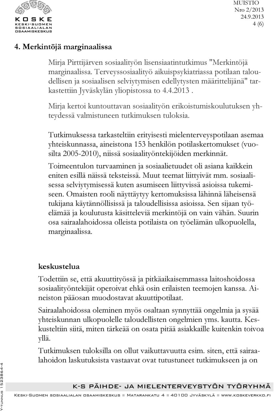 Mirja kertoi kuntouttavan sosiaalityön erikoistumiskoulutuksen yhteydessä valmistuneen tutkimuksen tuloksia.