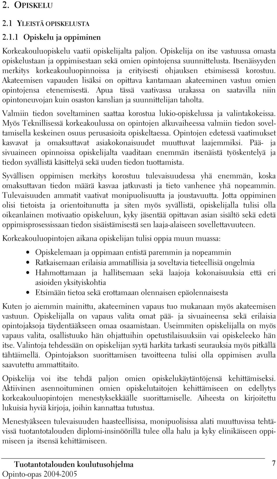 Akateemisen vapauden lisäksi on opittava kantamaan akateeminen vastuu omien opintojensa etenemisestä.