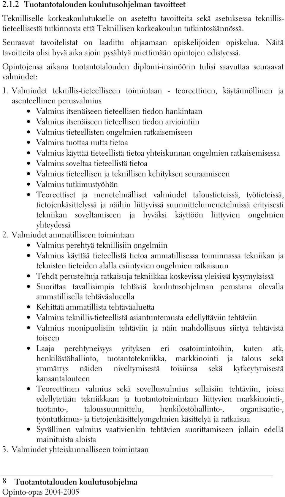 Opintojensa aikana tuotantotalouden diplomi-insinöörin tulisi saavuttaa seuraavat valmiudet: 1.